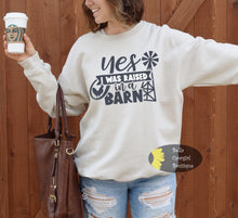 Load image into Gallery viewer, Yes I Was Raised In A Barn Funny Country Farmhouse Sweatshirt
