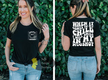 Load image into Gallery viewer, When It Comes To My Child I Will Smile In My Mugshot Mom Mama Mother's Day Funny T-Shirt