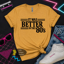 Load image into Gallery viewer, It Was Better In The 80's T-Shirt