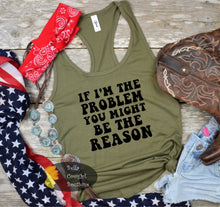 Load image into Gallery viewer, If I'm The Problem You Might Be The Reason Country Music Concert Women's Tank Top