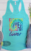 Load image into Gallery viewer, Floating The River Killing My Liver Funny Tubing Women's Tank Top