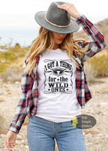Load image into Gallery viewer, I Got A Thing For The Wild Ones Country T-Shirt
