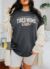 Load image into Gallery viewer, Tired Moms Club Funny Mama T-Shirt