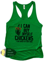 Load image into Gallery viewer, I Can Buy Myself Chickens I Can Hatch My Own Eggs Funny Western Women's Tank Top