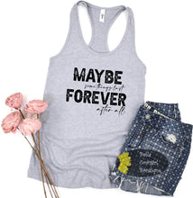 Load image into Gallery viewer, Maybe Some Things Last Forever After All Valentine's Day Country Music Newlywed Gift Women's Tank Top