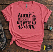 Load image into Gallery viewer, A Little Messed Up But We're All Alright Country Music T-Shirt
