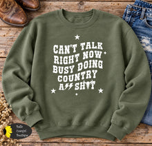 Load image into Gallery viewer, Sorry Can't talk Right Now Busy Doing Country A$$ Shyt Sweatshirt