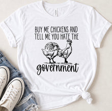 Load image into Gallery viewer, Buy Me Chickens And Tell Me You Hate The Government Funny Country T-Shirt