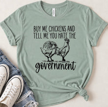 Load image into Gallery viewer, Buy Me Chickens And Tell Me You Hate The Government Funny Country T-Shirt
