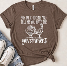 Load image into Gallery viewer, Buy Me Chickens And Tell Me You Hate The Government Funny Country T-Shirt