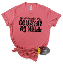 Load image into Gallery viewer, Unapologetically Country As Hell Country Music Western Music T-Shirt