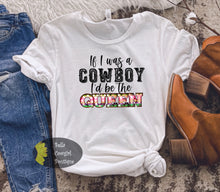 Load image into Gallery viewer, If I Was A Cowboy I'd Be The Queen Country Music T-Shirt