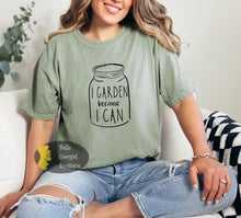 Load image into Gallery viewer, I Garden Because I Can Funny T-Shirt
