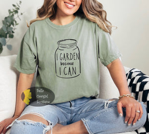 I Garden Because I Can Funny T-Shirt
