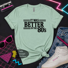 Load image into Gallery viewer, It Was Better In The 80's T-Shirt
