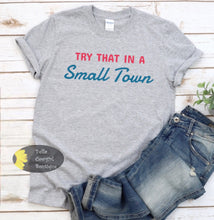Load image into Gallery viewer, Try That In A Small Town Country Music Women&#39;s T-Shirt
