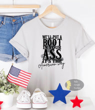 Load image into Gallery viewer, We&#39;ll Put A Boot In Your Ass It&#39;s The American Way Country Music Patriotic T-Shirt
