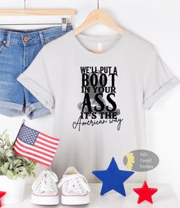 We'll Put A Boot In Your Ass It's The American Way Country Music Patriotic T-Shirt