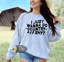 Load image into Gallery viewer, I Just Wanna Do Country A$$ Shyt Country Music Sweatshirt

