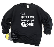 Load image into Gallery viewer, I Got Better Since You Got Gone Country Music Sweatshirt
