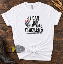 Load image into Gallery viewer, I Can Buy Myself Chickens Funny Country T-Shirt
