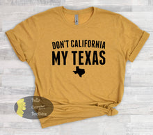 Load image into Gallery viewer, Don&#39;t California My Texas Country T-Shirt
