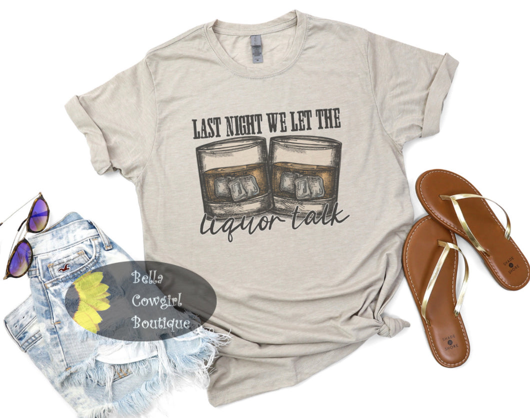 Last Night We Let The Liquor Talk Country Music T-Shirt