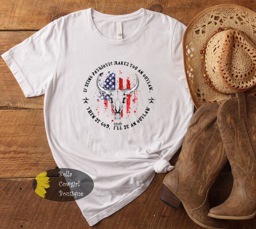 If Being Patriotic Makes You An Outlaw Then By God I'll Be An Outlaw Country Music T-Shirt