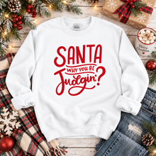 Load image into Gallery viewer, Santa Why You Be Judgin' Funny Christmas Sweatshirt
