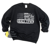 Load image into Gallery viewer, Try That In A Small Town American Flag Country Patriotic Sweatshirt
