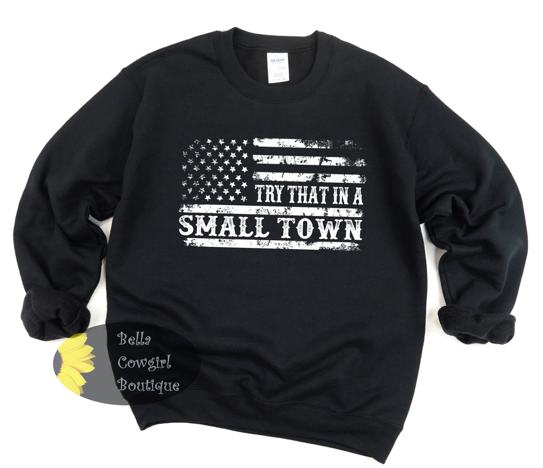 Try That In A Small Town American Flag Country Patriotic Sweatshirt