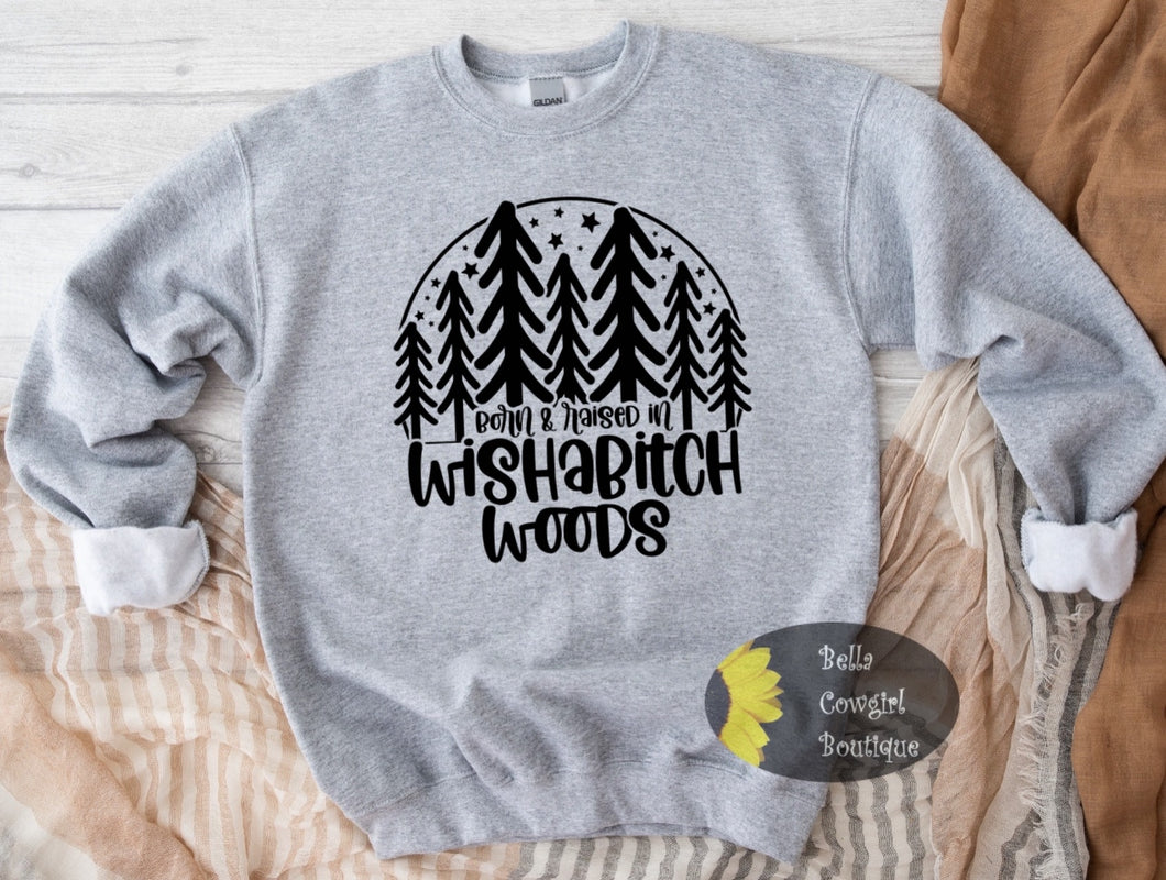 Born And Raised In Wishabitch Woods Funny Sweatshirt