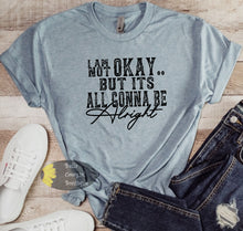 Load image into Gallery viewer, I Am Not Okay But It&#39;s All Gonna Be Alright Country Music T-Shirt
