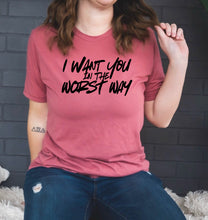 Load image into Gallery viewer, I Want You In The Worst Way Country Music Western T-Shirt
