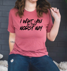 I Want You In The Worst Way Country Music Western T-Shirt