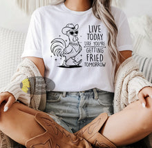 Load image into Gallery viewer, Live Today Like You&#39;re Getting Fried Tomorrow Funny Western Rooster T-Shirt
