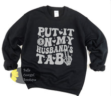Load image into Gallery viewer, Put It On My Husband&#39;s Tab Funny Wife Sweatshirt

