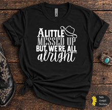 Load image into Gallery viewer, A Little Messed Up But We're All Alright Country Music T-Shirt

