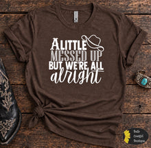 Load image into Gallery viewer, A Little Messed Up But We're All Alright Country Music T-Shirt
