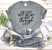 Load image into Gallery viewer, I&#39;m Just WTF-ing My Way Through Life Funny Women&#39;s T-Shirt
