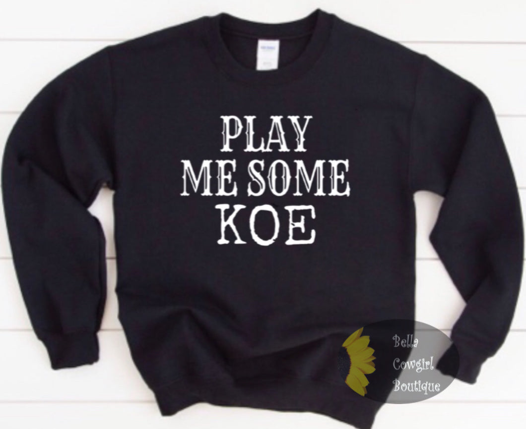 Play Me Some Koe Country Music Sweatshirt