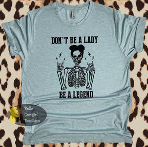 Don't Be A Lady Be A Legend Skeleton T-Shirt
