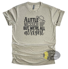 Load image into Gallery viewer, A Little Messed Up But We&#39;re All Alright Country Music T-Shirt
