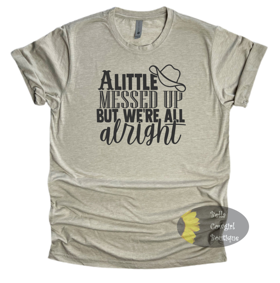 A Little Messed Up But We're All Alright Country Music T-Shirt