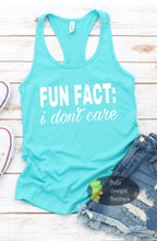 Load image into Gallery viewer, Fun Fact I Don&#39;t Care Funny Women&#39;s Tank Top
