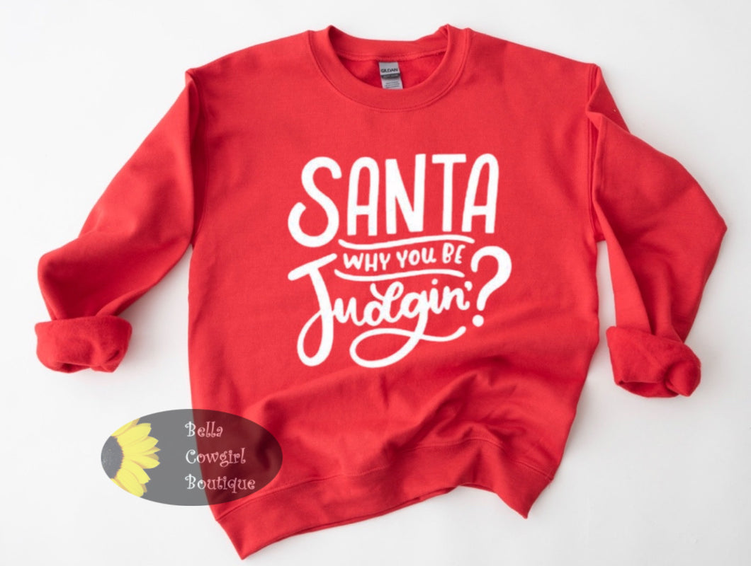 Santa Why You Be Judgin' Funny Christmas Sweatshirt