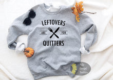 Load image into Gallery viewer, Leftovers Are For Quitters Funny Thanksgiving Sweatshirt
