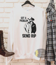 Load image into Gallery viewer, Got A Problem Send Rip Yellowstone Sweatshirt
