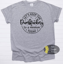 Load image into Gallery viewer, Let&#39;s Keep The Dumbfuckery To A Minimum Today Funny Women&#39;s T-Shirt
