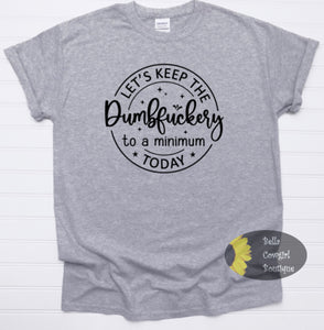 Let's Keep The Dumbfuckery To A Minimum Today Funny Women's T-Shirt